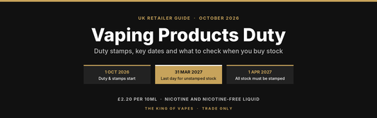 Vaping Products Duty UK retailer guide: key dates 1 October 2026, 31 March 2027 and 1 April 2027